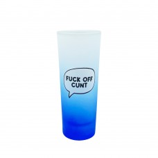 Tall shot glasses- FUCK OFF CUNT