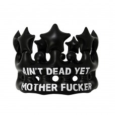 Inflatable Crown - AIN'T DEAD YET MOTHER FUCKER